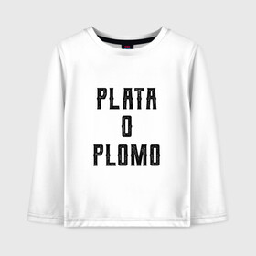 Детский лонгслив хлопок с принтом Plata o Plomo в Тюмени, 100% хлопок | круглый вырез горловины, полуприлегающий силуэт, длина до линии бедер | escobar | loving pablo | эскобар