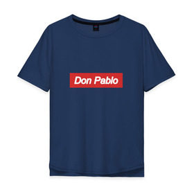 Мужская футболка хлопок Oversize с принтом Don Pablo в Тюмени, 100% хлопок | свободный крой, круглый ворот, “спинка” длиннее передней части | escobar | loving pablo | эскобар