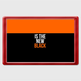 Магнит 45*70 с принтом ORANGE IS THE NEW BLACK в Тюмени, Пластик | Размер: 78*52 мм; Размер печати: 70*45 | orange is the new black