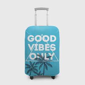 Чехол для чемодана 3D с принтом Good vibes only в Тюмени, 86% полиэфир, 14% спандекс | двустороннее нанесение принта, прорези для ручек и колес | Тематика изображения на принте: vibe | настроение | пальмы