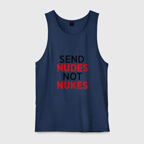 Мужская майка хлопок с принтом Send Nudes в Тюмени, 100% хлопок |  | Тематика изображения на принте: memes | not nukes | send nudes | мемы