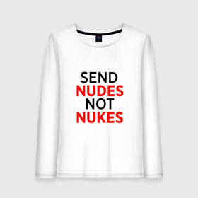 Женский лонгслив хлопок с принтом Send Nudes в Тюмени, 100% хлопок |  | memes | not nukes | send nudes | мемы