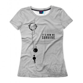 Женская футболка 3D с принтом It`s how we survive в Тюмени, 100% полиэфир ( синтетическое хлопкоподобное полотно) | прямой крой, круглый вырез горловины, длина до линии бедер | 