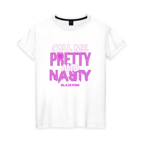 Женская футболка хлопок с принтом Call Me Pretty And Nasty в Тюмени, 100% хлопок | прямой крой, круглый вырез горловины, длина до линии бедер, слегка спущенное плечо | blackpink | k pop | music | блэк пинк | дженни | джису | лис | музыка | розэ