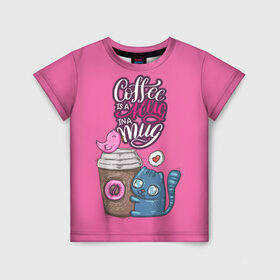Детская футболка 3D с принтом Coffee is a hug в Тюмени, 100% гипоаллергенный полиэфир | прямой крой, круглый вырез горловины, длина до линии бедер, чуть спущенное плечо, ткань немного тянется | cat | coffee | food | love | кот | птичка