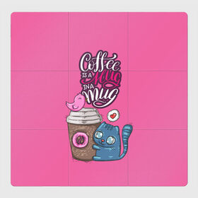 Магнитный плакат 3Х3 с принтом Coffee is a hug в Тюмени, Полимерный материал с магнитным слоем | 9 деталей размером 9*9 см | Тематика изображения на принте: cat | coffee | food | love | кот | птичка