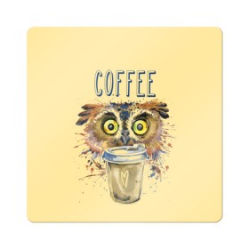 Магнит виниловый Квадрат с принтом Сова и кофе в Тюмени, полимерный материал с магнитным слоем | размер 9*9 см, закругленные углы | coffee | food | love | owl | кофе | сова