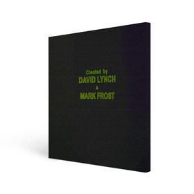 Холст квадратный с принтом Created by Lynch & Frost в Тюмени, 100% ПВХ |  | david lynch | mark frost | twin peaks | твин пикс
