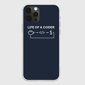 Чехол для iPhone 12 Pro с принтом Life of a coder в Тюмени, силикон | область печати: задняя сторона чехла, без боковых панелей | coder | деньги | доллары | жизнь | код | кофе | программист | тыжпрограммист | цикл | язык