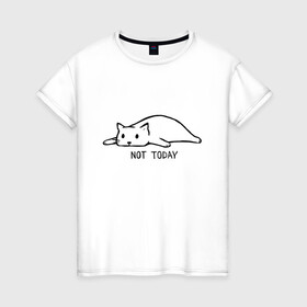 Женская футболка хлопок с принтом Not Today в Тюмени, 100% хлопок | прямой крой, круглый вырез горловины, длина до линии бедер, слегка спущенное плечо | Тематика изображения на принте: кот | котик | мем | не сегодня | понедельник | устал | юмор