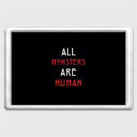 Магнит 45*70 с принтом All Monsters Are Human в Тюмени, Пластик | Размер: 78*52 мм; Размер печати: 70*45 | all | american | are | horror | humans | monstars | series | story | американская | все | история | люди | монстры | сериал | сериалы | ужасов | ужасы