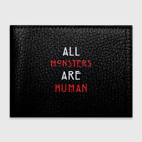 Обложка для студенческого билета с принтом All Monsters Are Human в Тюмени, натуральная кожа | Размер: 11*8 см; Печать на всей внешней стороне | all | american | are | horror | humans | monstars | series | story | американская | все | история | люди | монстры | сериал | сериалы | ужасов | ужасы
