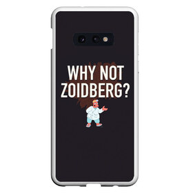 Чехол для Samsung S10E с принтом Why not Zoidberg? в Тюмени, Силикон | Область печати: задняя сторона чехла, без боковых панелей | Тематика изображения на принте: bender | fry | futurama | planet express | zoidberg | бендер | гипножаба | зойдберг | лила | фрай | футурама