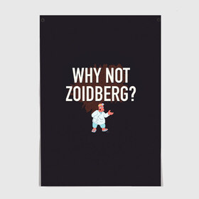 Постер с принтом Why not Zoidberg? в Тюмени, 100% бумага
 | бумага, плотность 150 мг. Матовая, но за счет высокого коэффициента гладкости имеет небольшой блеск и дает на свету блики, но в отличии от глянцевой бумаги не покрыта лаком | bender | fry | futurama | planet express | zoidberg | бендер | гипножаба | зойдберг | лила | фрай | футурама