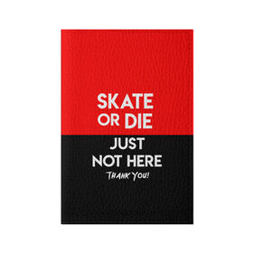 Обложка для паспорта матовая кожа с принтом SKATE OR DIE в Тюмени, натуральная матовая кожа | размер 19,3 х 13,7 см; прозрачные пластиковые крепления | skate | sport | гонка | скейт | скейтер | спорт | спортивный | череп