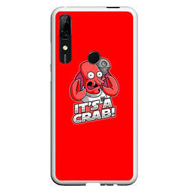 Чехол для Honor P Smart Z с принтом Its A Crab! в Тюмени, Силикон | Область печати: задняя сторона чехла, без боковых панелей | express | fry | futurama | future | leela | philip | planet | turanga | zoidberg | бендер | будущее | джей | зойдберг | лила | родригес | сгибальщик | туранга | филип | фрай | футурама