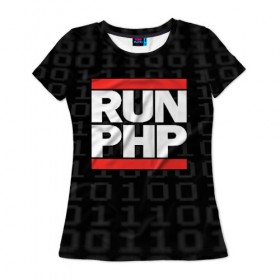 Женская футболка 3D с принтом Run PHP в Тюмени, 100% полиэфир ( синтетическое хлопкоподобное полотно) | прямой крой, круглый вырез горловины, длина до линии бедер | admin | administrator | calm | code | coder | coding | dmc | engineer | job | keep | php | programmer | run | администратор | айти | инженер | код | кодинг | программа | программист | профессия | сисадмин