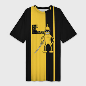 Платье-футболка 3D с принтом Kill All Humans в Тюмени,  |  | Тематика изображения на принте: бендер | билла | квентин | тарантино | футурама