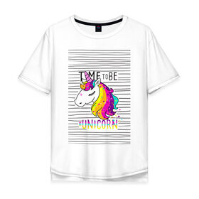 Мужская футболка хлопок Oversize с принтом Радуга Единорога в Тюмени, 100% хлопок | свободный крой, круглый ворот, “спинка” длиннее передней части | rainbow | unicorn | время быть единорогом | равенство | радуга | радуга флаг