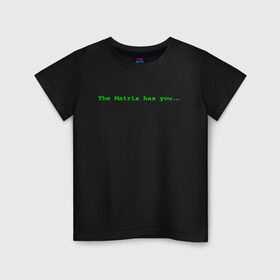 Детская футболка хлопок с принтом The Matrix has you... в Тюмени, 100% хлопок | круглый вырез горловины, полуприлегающий силуэт, длина до линии бедер | Тематика изображения на принте: matrix | андерсон | киану | код | компьютер. монитор. пк | матрица | послание | ривз | сообщение | томас