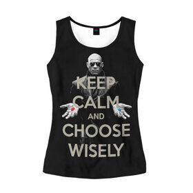 Женская майка 3D с принтом Keep calm and choose wisely в Тюмени, 100% полиэстер | круглая горловина, прямой силуэт, длина до линии бедра | art | film | keep calm | matrix | neo | ttdwakeupneo | выбирай с умом | выбор | кип калм | красная | матрица | морфиус | нео | пилюли | реальность | руки | синяя | тринити | черный