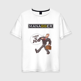 Женская футболка хлопок Oversize с принтом MANAGGER в Тюмени, 100% хлопок | свободный крой, круглый ворот, спущенный рукав, длина до линии бедер
 | brazzers | love | депутат | дипломат | клерк | костюм | любовь | менеджер | офисный | пиджак | портфель | работа | руководитель | служащий | сотрудник | управленец