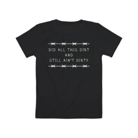 Детская футболка хлопок с принтом Ain`t Dirty в Тюмени, 100% хлопок | круглый вырез горловины, полуприлегающий силуэт, длина до линии бедер | Тематика изображения на принте: 