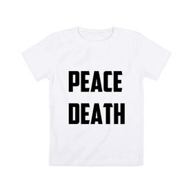 Детская футболка хлопок с принтом PEACE DEATH в Тюмени, 100% хлопок | круглый вырез горловины, полуприлегающий силуэт, длина до линии бедер | 