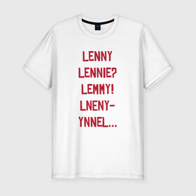 Мужская футболка премиум с принтом Lenny в Тюмени, 92% хлопок, 8% лайкра | приталенный силуэт, круглый вырез ворота, длина до линии бедра, короткий рукав | Тематика изображения на принте: red dead redemption 2 | в баре | ленни | миссия | напились | прикол | рдр | рдр2 | шутка