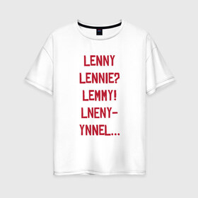 Женская футболка хлопок Oversize с принтом Lenny в Тюмени, 100% хлопок | свободный крой, круглый ворот, спущенный рукав, длина до линии бедер
 | Тематика изображения на принте: red dead redemption 2 | в баре | ленни | миссия | напились | прикол | рдр | рдр2 | шутка