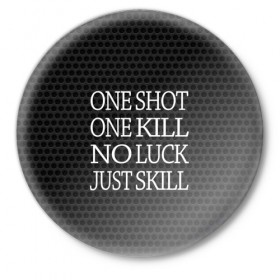 Значок с принтом One Shot One Kill в Тюмени,  металл | круглая форма, металлическая застежка в виде булавки | counter strike. one shot | cs go | csgo | game | one kill | ван шот | лого | надпись | серый | текст