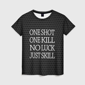 Женская футболка 3D с принтом One Shot One Kill в Тюмени, 100% полиэфир ( синтетическое хлопкоподобное полотно) | прямой крой, круглый вырез горловины, длина до линии бедер | counter strike. one shot | cs go | csgo | game | one kill | ван шот | лого | надпись | серый | текст