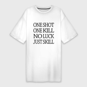 Платье-футболка хлопок с принтом One Shot One Kill в Тюмени,  |  | call of duty | counter strike. one shot | cs go | csgo | far cry | game | one kill | ван шот | надпись | текст