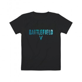 Детская футболка хлопок с принтом Battlefield 5 в Тюмени, 100% хлопок | круглый вырез горловины, полуприлегающий силуэт, длина до линии бедер | 