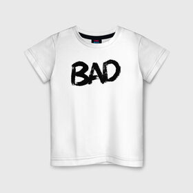 Детская футболка хлопок с принтом Bad в Тюмени, 100% хлопок | круглый вырез горловины, полуприлегающий силуэт, длина до линии бедер | bad | bad vibes | skins | tentacion | xxx | xxxtentacion