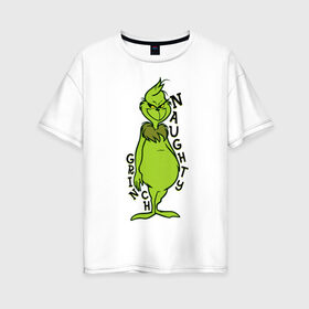Женская футболка хлопок Oversize с принтом Naughty Grinch в Тюмени, 100% хлопок | свободный крой, круглый ворот, спущенный рукав, длина до линии бедер
 | grinch | гринч | новый год | рождество