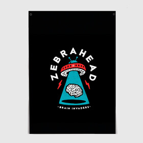 Постер с принтом Zebrahead - Brain Invaders в Тюмени, 100% бумага
 | бумага, плотность 150 мг. Матовая, но за счет высокого коэффициента гладкости имеет небольшой блеск и дает на свету блики, но в отличии от глянцевой бумаги не покрыта лаком | Тематика изображения на принте: album | brain | core | invaders | mind | rapcore | rock | ufo | zebrahead | альбом | зебрахед | мозг