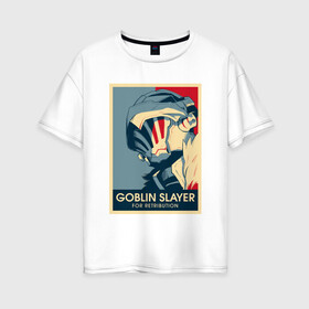 Женская футболка хлопок Oversize с принтом Goblin Slayer Убица Гоблинов в Тюмени, 100% хлопок | свободный крой, круглый ворот, спущенный рукав, длина до линии бедер
 | anime | goblin slayer | manga | senpai | аниме | анимэ | манга | сенпай | убица гоблинов