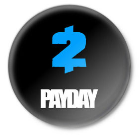 Значок с принтом PAYDAY в Тюмени,  металл | круглая форма, металлическая застежка в виде булавки | game | logo | payday | payday 2 | shooter | игра | лого | шутер
