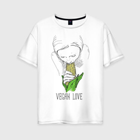 Женская футболка хлопок Oversize с принтом Vegan Love в Тюмени, 100% хлопок | свободный крой, круглый ворот, спущенный рукав, длина до линии бедер
 | веганство | вегетарианство | здоровье | зелень | кукуруза | любовь | овощ | овощи | растение
