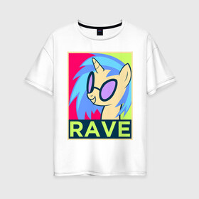 Женская футболка хлопок Oversize с принтом DJ Pon-3 RAVE в Тюмени, 100% хлопок | свободный крой, круглый ворот, спущенный рукав, длина до линии бедер
 | Тематика изображения на принте: dj pon 3 | mlp | my little pony | pony | rave | vinyl scratch | винил скрэтч | млп | мой маленький пони | пони | рейв