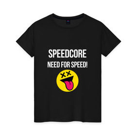 Женская футболка хлопок с принтом Speedcore в Тюмени, 100% хлопок | прямой крой, круглый вырез горловины, длина до линии бедер, слегка спущенное плечо | frenchcore | gabber | hardcore | hardcoremusic | speedcore