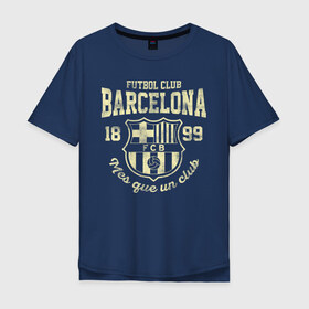 Мужская футболка хлопок Oversize с принтом Барселона в Тюмени, 100% хлопок | свободный крой, круглый ворот, “спинка” длиннее передней части | barca | barcelona | barsa | fc barcelona | барса | барселона | болел | испания | каталонцы | клубная | лалига | сине гранатовые | фанатская | форма | футбол | футбольная | футбольный клуб