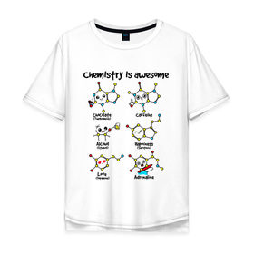 Мужская футболка хлопок Oversize с принтом Chemistry is awesome в Тюмени, 100% хлопок | свободный крой, круглый ворот, “спинка” длиннее передней части | adrenaline | alcohol | caffeine | chocolate | happiness | love | адреналин | атомы | кофеин | любовь | молекулы | потрясающая. наука | связи | счастье | удивительная | химия | шоколад