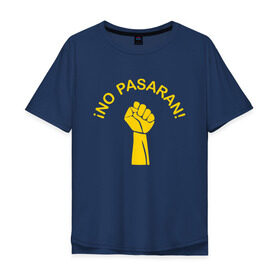 Мужская футболка хлопок Oversize с принтом No pasaran в Тюмени, 100% хлопок | свободный крой, круглый ворот, “спинка” длиннее передней части | война | кулак | не пройдёт | оборона | революция | рука.