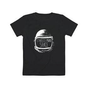 Детская футболка хлопок с принтом I Need More Space в Тюмени, 100% хлопок | круглый вырез горловины, полуприлегающий силуэт, длина до линии бедер | Тематика изображения на принте: астронавт | вселенная | звезды | космонавт | космос | созвездие