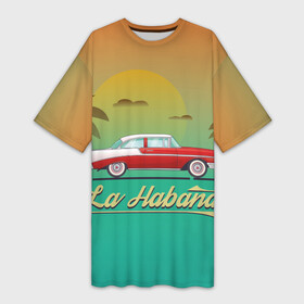 Платье-футболка 3D с принтом La Habana в Тюмени,  |  | Тематика изображения на принте: american | car | cuba | habana | taxi | travel