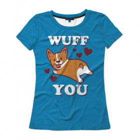 Женская футболка 3D с принтом Wuff you в Тюмени, 100% полиэфир ( синтетическое хлопкоподобное полотно) | прямой крой, круглый вырез горловины, длина до линии бедер | 14 февраля | влюбленным | день святого валентина | любовь