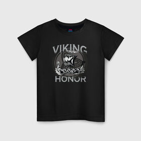 Детская футболка хлопок с принтом Викинг в Тюмени, 100% хлопок | круглый вырез горловины, полуприлегающий силуэт, длина до линии бедер | viking | викинг | викинги | дракар | драккар | честь