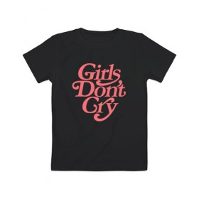Детская футболка хлопок с принтом Girls don`t cry в Тюмени, 100% хлопок | круглый вырез горловины, полуприлегающий силуэт, длина до линии бедер | gdc | девочки не плачут | мода | феминизм